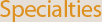 Specialties